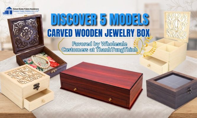 top 5 carved wooden jewelry box models favored by wholesale customers